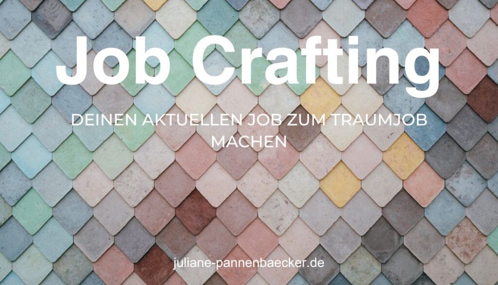 Job Crafting - deinen aktuellen Job zum Traumjob machen